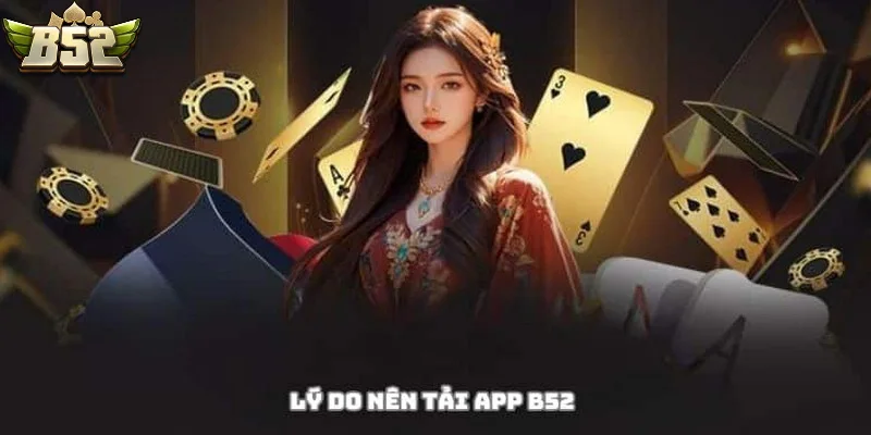 Lợi ích nhận được khi chọn tải game b52 club apk cho Android